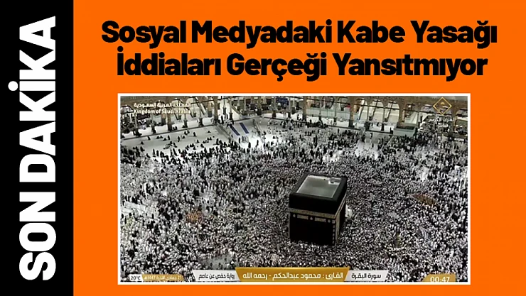 Sosyal Medyadaki Kabe Yasağı İddiaları Gerçeği Yansıtmıyor