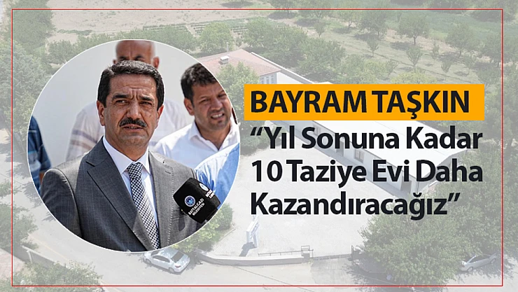 Taşkın: 'Yıl Sonuna Kadar 10 Taziye Evi Daha Kazandıracağız'
