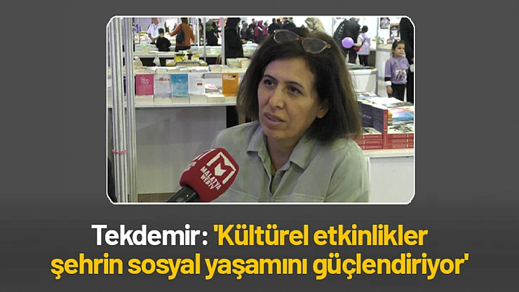 Tekdemir: 'Kültürel etkinlikler şehrin sosyal yaşamını güçlendiriyor'