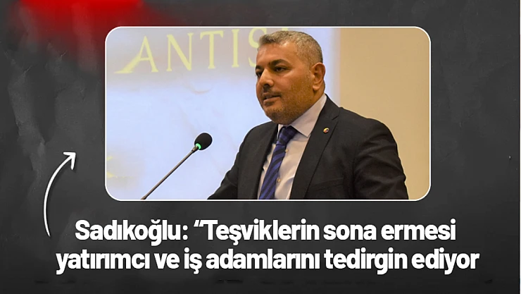 Teşviklerin sona ermesi yatırımcı ve iş adamlarını tedirgin ediyor..