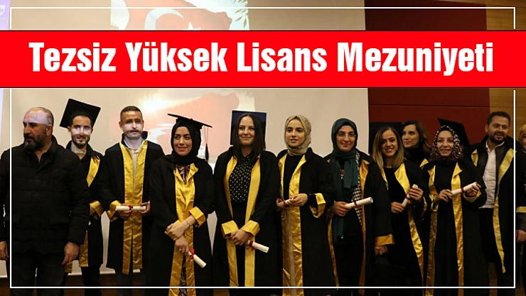 Tezsiz Yüksek Lisans Mezuniyet Töreni Düzenlendi