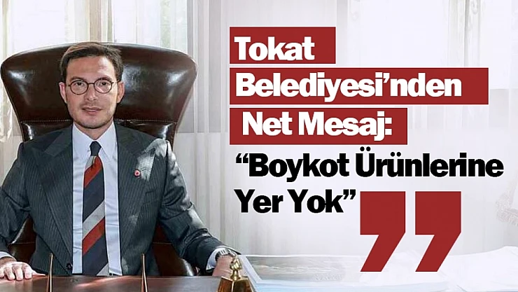 Tokat Belediyesi'nden Net Mesaj: 'Boykot Ürünlerine Yer Yok'