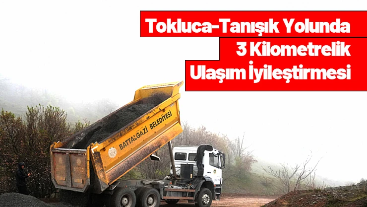 Tokluca-Tanışık Yolunda 3 Kilometrelik Ulaşım İyileştirmesi