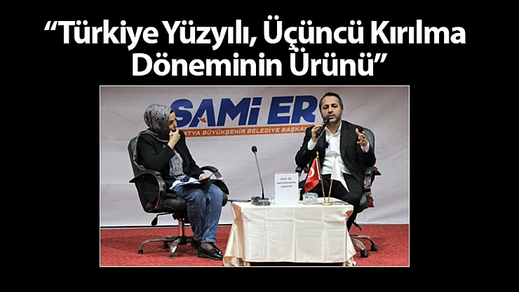 Türkiye Yüzyılı, Üçüncü Kırılma Döneminin Ürünü