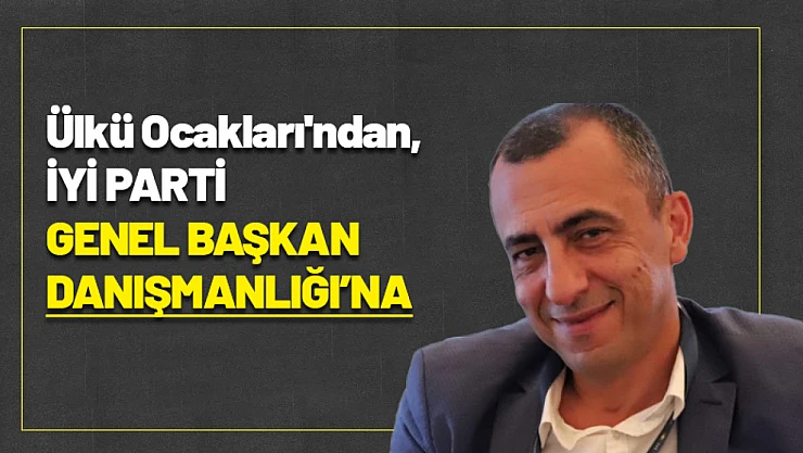 Ülkü Ocakları'ndan, Genel Başkan Danışmanlığı'na