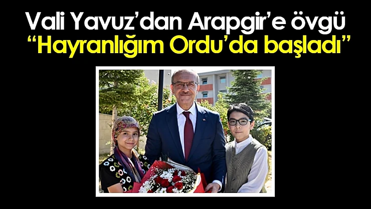 Vali Yavuz'dan Arapgir'e övgü: 'Hayranlığım Ordu'da başladı'