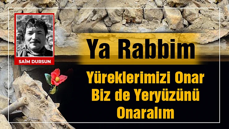 Ya Rabbim sen Yüreklerimizi onar.