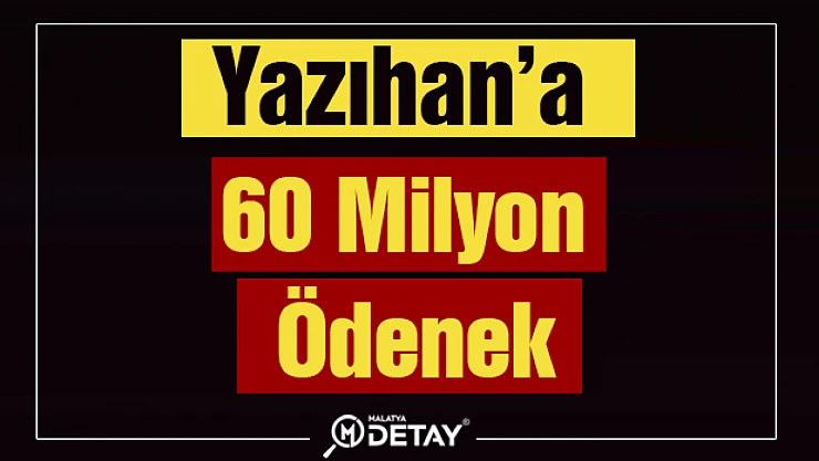 Yazıhan'a 60 Milyon Ödenek