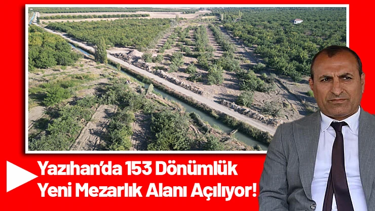Yazıhan'da 153 Dönümlük Yeni Mezarlık Alanı Açılıyor!