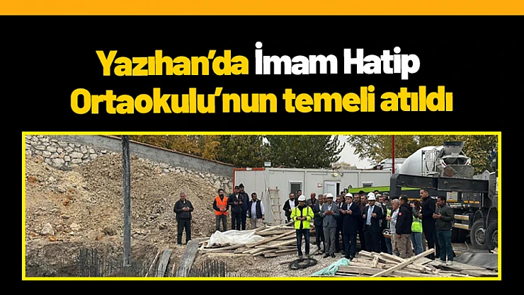 Yazıhan'da İmam Hatip Ortaokulu'nun temeli atıldı