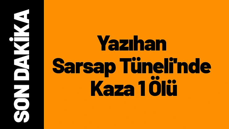 Yazıhan Sarsap Tüneli'nde Kaza 1 Ölü