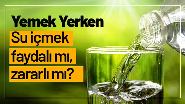 Yemek Yerken Su İçmek Faydalı mı, Zararlı mı?