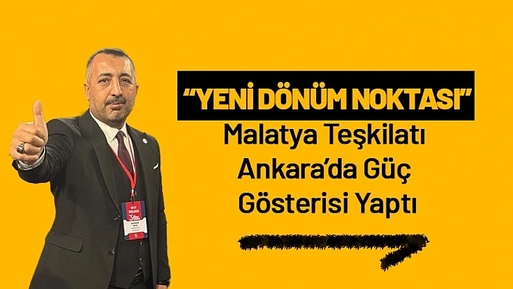 'Yeni Dönüm Noktası': YRP Malatya Teşkilatı Ankara'da Güç Gösterisi Yaptı