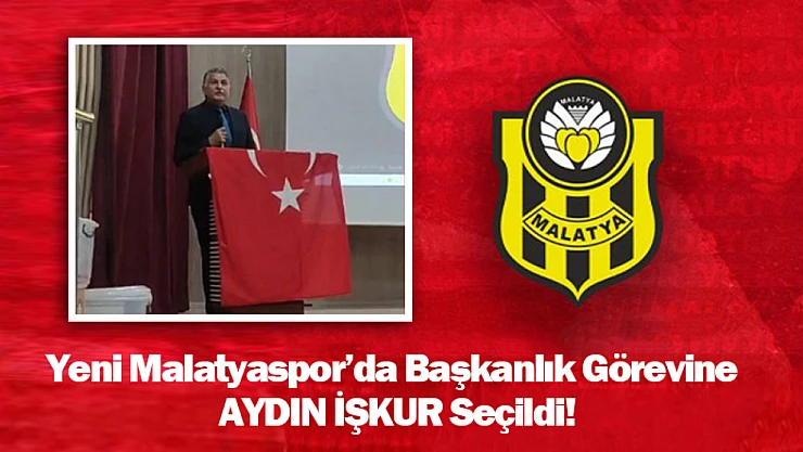 Yeni Malatyaspor'da Başkanlık Görevine Aydın İşkur Seçildi