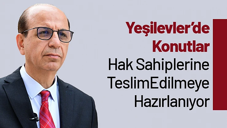Yeşilevler'de Konutlar Hak Sahiplerine Teslim Edilmeye Hazırlanıyor