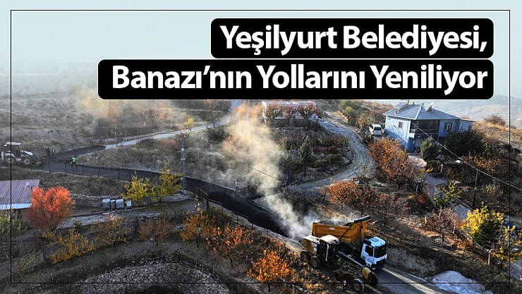 Yeşilyurt Belediyesi, Banazı'nın Yollarını Yeniliyor