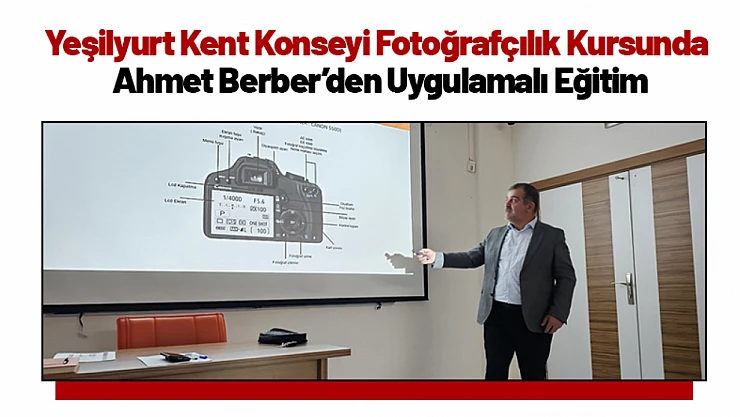 Yeşilyurt Kent Konseyi Fotoğrafçılık Kursunda Ahmet Berber'den Uygulamalı Eğitim