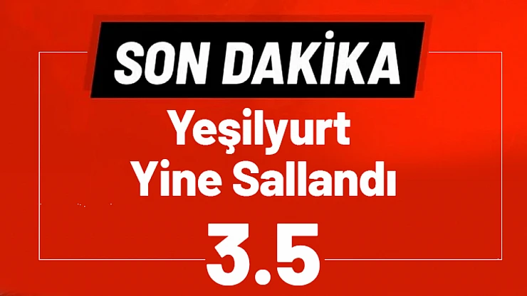 Yeşilyurt'ta 3.5 Büyüklüğünde Deprem