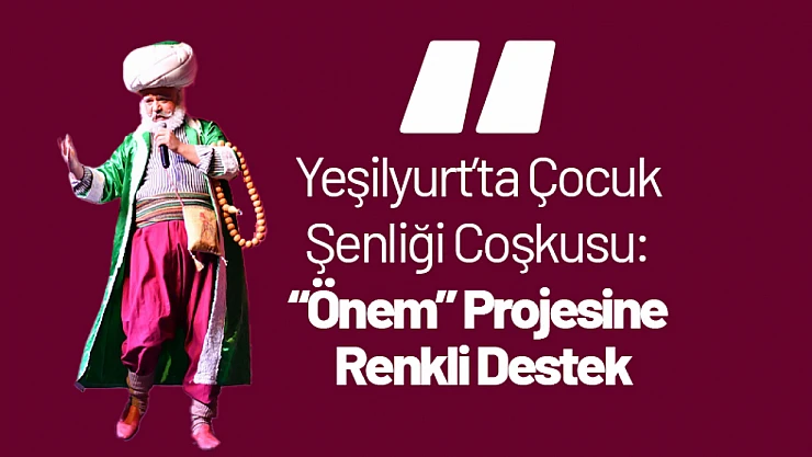 Yeşilyurt'ta Çocuk Şenliği Coşkusu: 'Önem' Projesine Renkli Destek