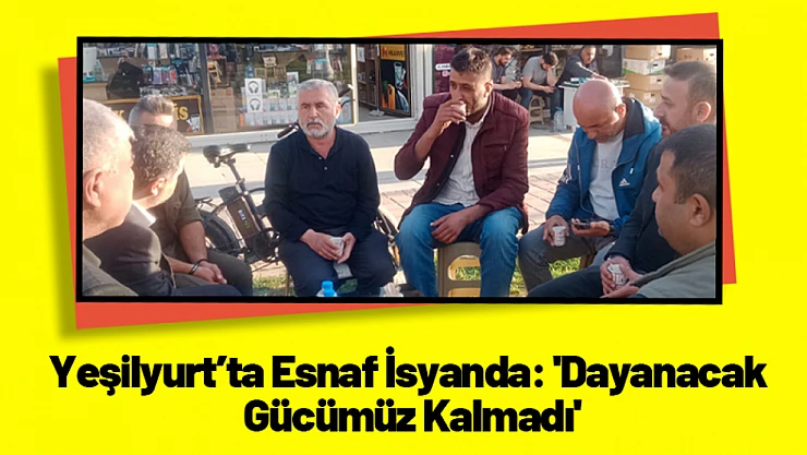 Yeşilyurt'ta Esnaf İsyanda: 'Dayanacak Gücümüz Kalmadı'
