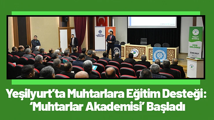 Yeşilyurt'ta Muhtarlara Eğitim Desteği: 'Muhtarlar Akademisi' Başladı