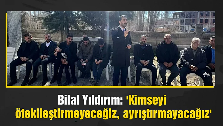 Yıldırım: 'Kimseyi ötekileştirmeyeceğiz, ayrıştırmayacağız'
