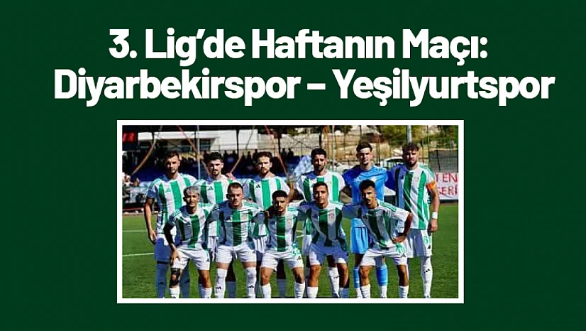 3. Lig'de Haftanın Maçı: Diyarbekirspor – Yeşilyurtspor
