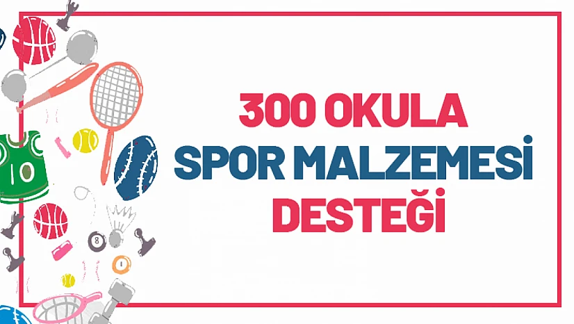 300 Okula Spor Malzemesi Desteği