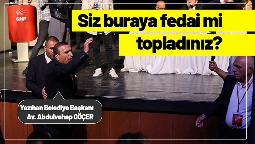 Abdulvahap Göçer: 'Siz buraya fedai mi topladınız?'