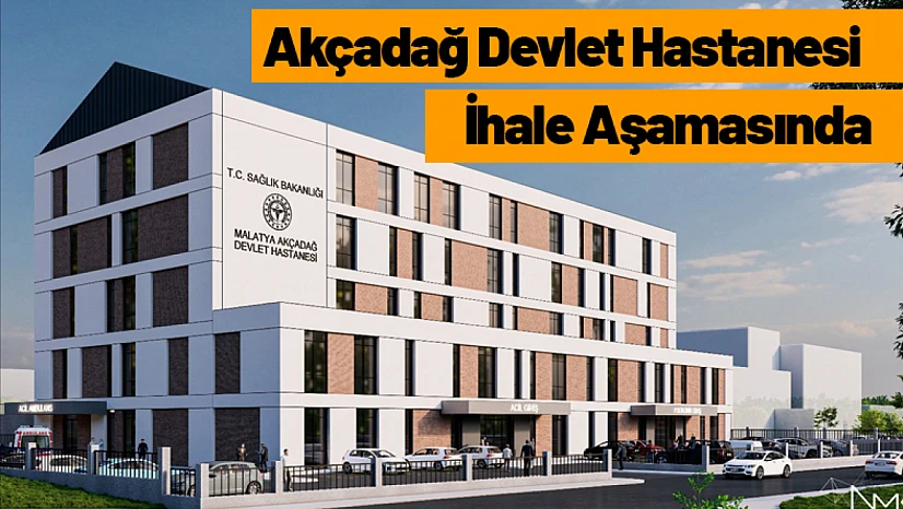 Akçadağ Devlet Hastanesi İhale Aşamasında