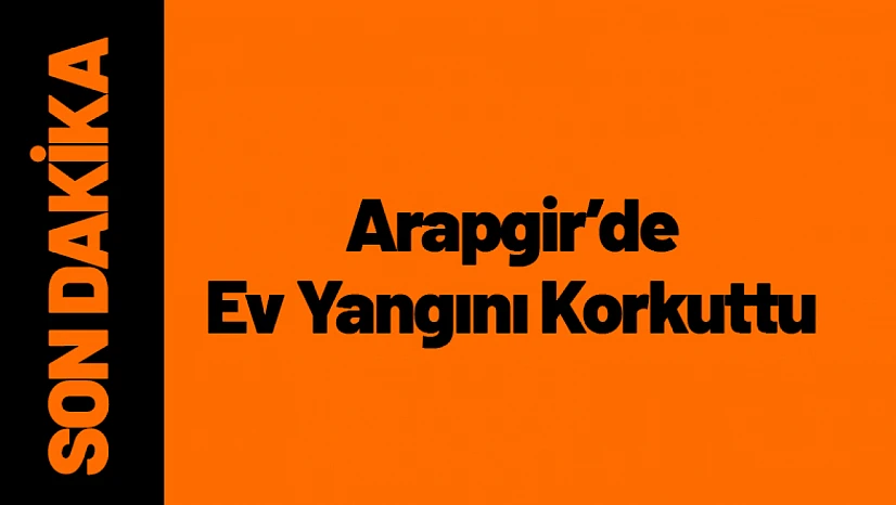 Arapgir'de Kırsal Alanda Çıkan Ev Yangını Korkuttu