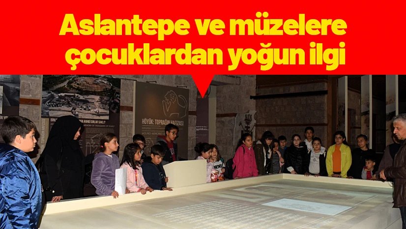 Aslantepe ve müzelere çocuklardan yoğun ilgi