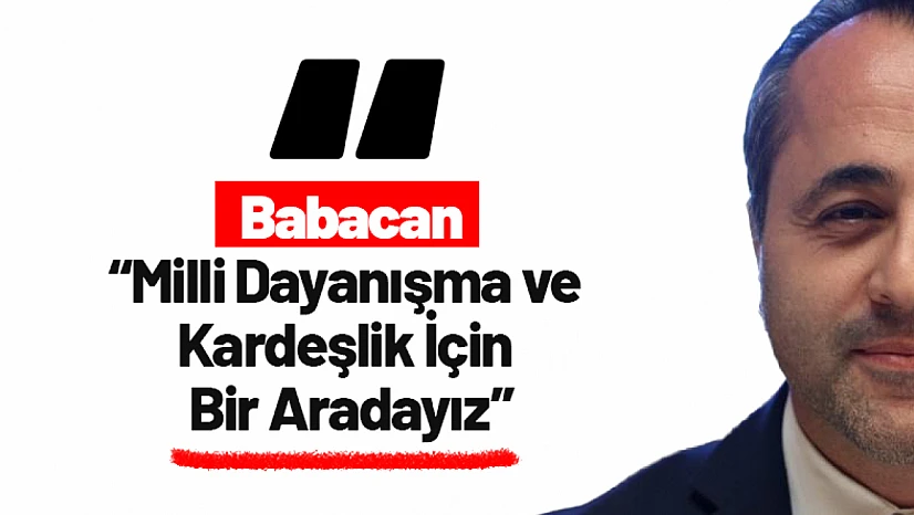 Babacan: Milli Dayanışma ve Kardeşlik İçin Bir Aradayız
