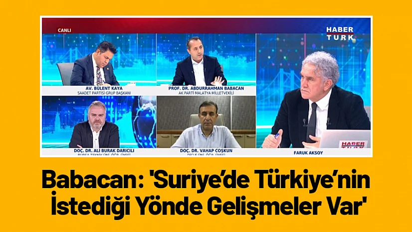 Babacan: 'Suriye'de Türkiye'nin İstediği Yönde Gelişmeler Var'
