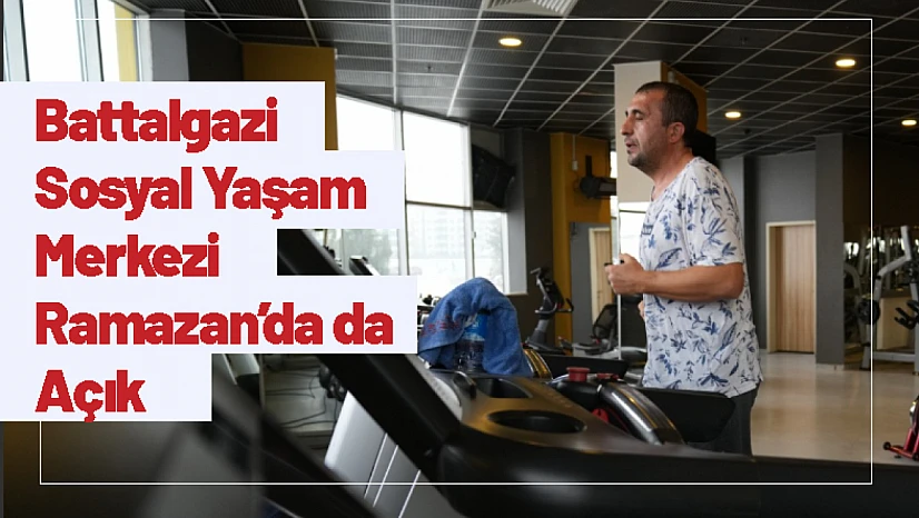 Battalgazi Sosyal Yaşam Merkezi Ramazan'da da Açık