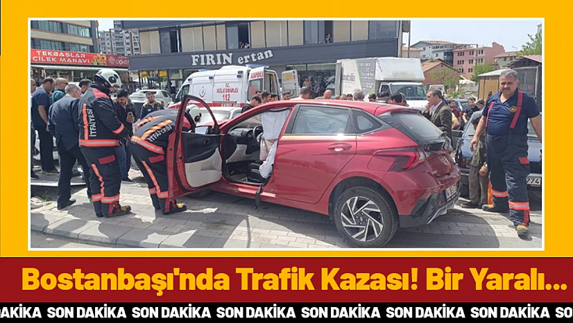 Bostanbaşı'nda Trafik Kazası! Bir Yaralı...