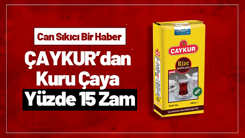 ÇAYKUR'dan Kuru Çaya Yüzde 15 Zam