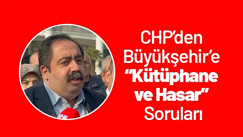 CHP'den Büyükşehir'e 'Kütüphane ve Hasar' Soruları