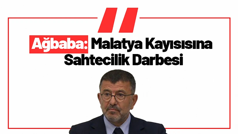 CHP'li Ağbaba: Malatya Kayısısına Sahtecilik Darbesi