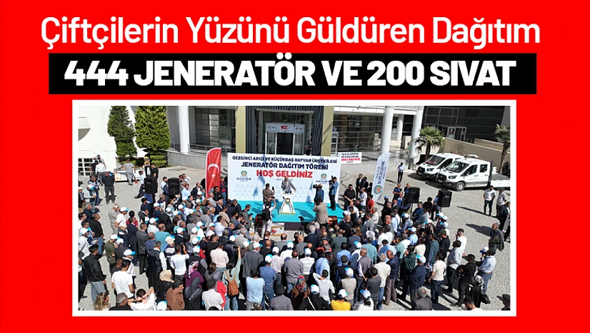 Çiftçilerin Yüzünü Güldüren Dağıtım: 444 Jeneratör ve 200 Sıvat