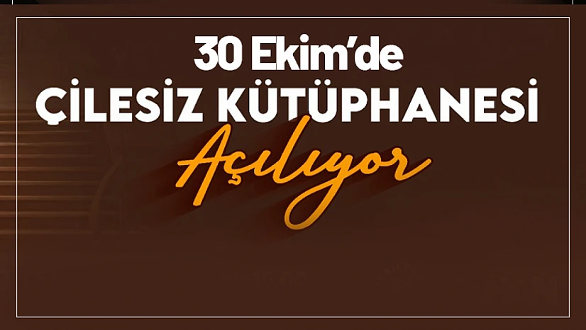 Çilesiz Kütüphanesi 30 Ekim'de Kapılarını Açıyor