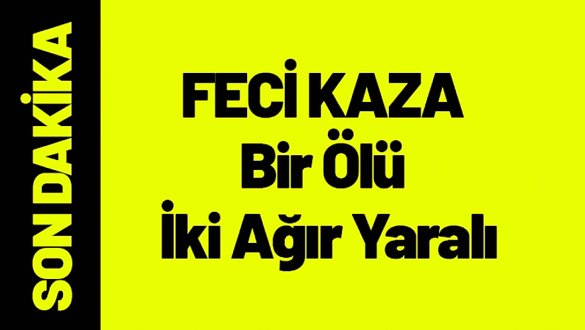 Darende'de Feci Kaza: Bir Kişi Hayatını Kaybetti, İki Kişi Ağır Yaralı