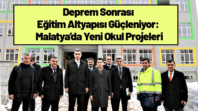 Deprem Sonrası Eğitim Altyapısı Güçleniyor: Malatya'da Yeni Okul Projeleri