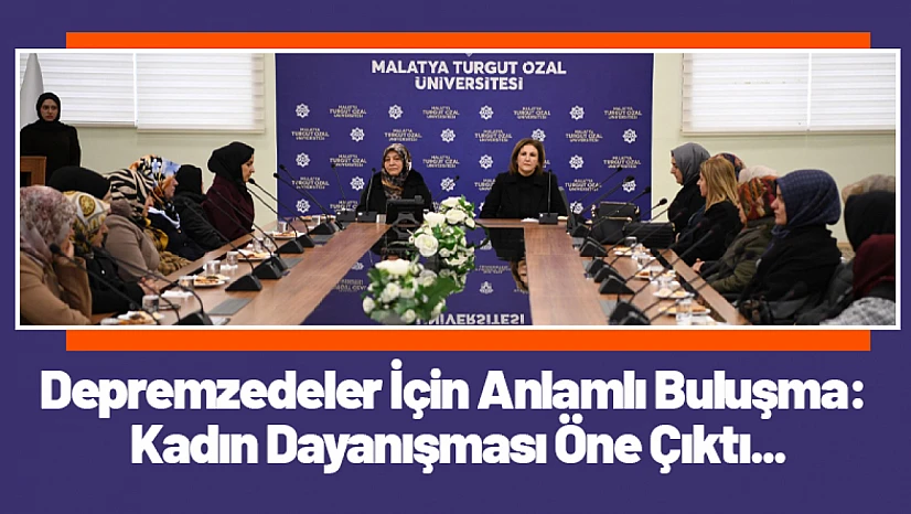 Depremzedeler İçin Anlamlı Buluşma: Kadın Dayanışması Öne Çıktı...