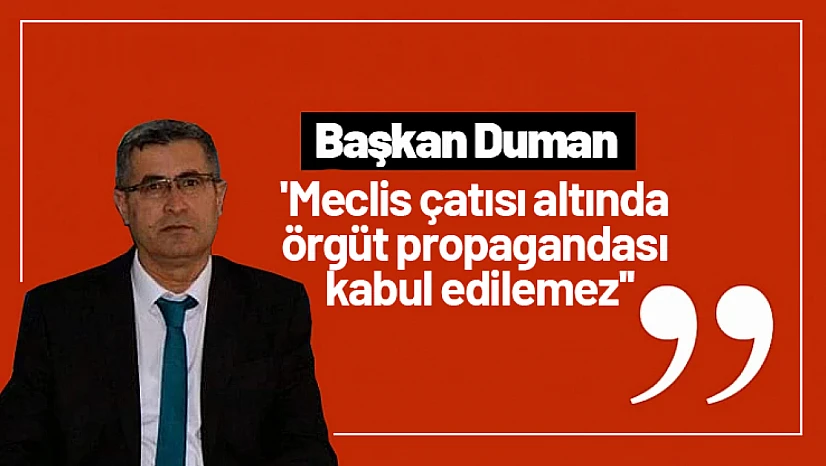 Duman: 'Meclis çatısı altında örgüt propagandası kabul edilemez'