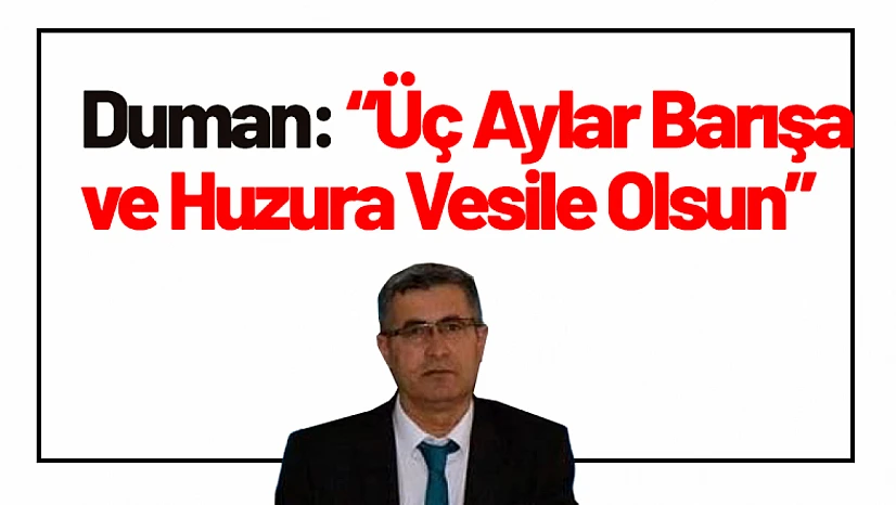 Duman: Üç Aylar Barışa ve Huzura Vesile Olsun