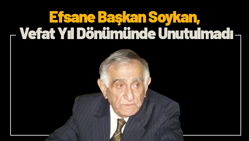 Efsane Başkan Soykan, Vefat Yıl Dönümünde Unutulmadı