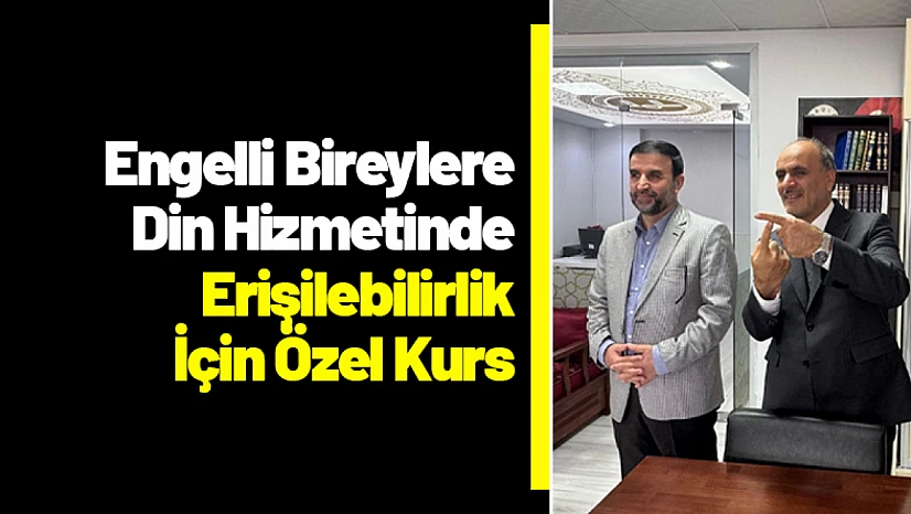 Engelli Bireylere Din Hizmetinde Erişilebilirlik İçin Özel Kurs