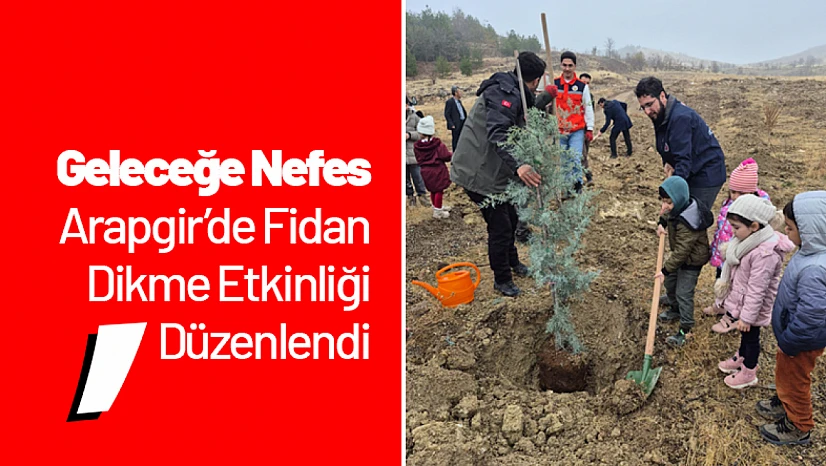 Geleceğe Nefes: Arapgir'de Fidan Dikme Etkinliği Düzenlendi