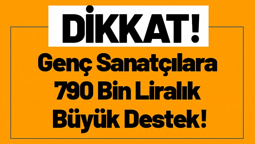 Genç Sanatçılara 790 Bin Liralık Büyük Destek!